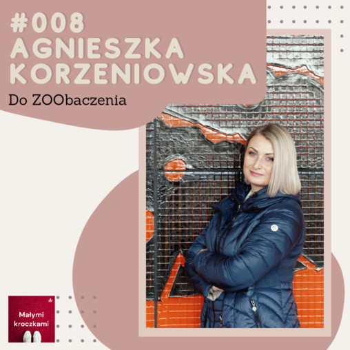 Podcast #008 – Agnieszka Korzeniowska – Do ZOObaczenia