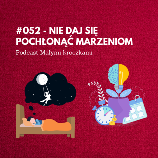 Podcast #052 – Nie daj się pochłonąć marzeniom