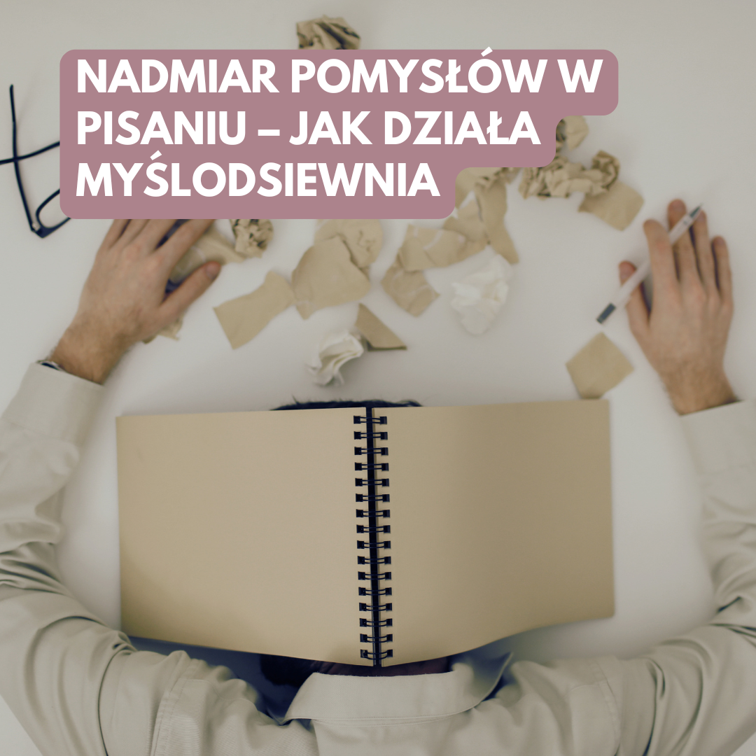 Nadmiar pomysłów w pisaniu – jak działa myślodsiewnia