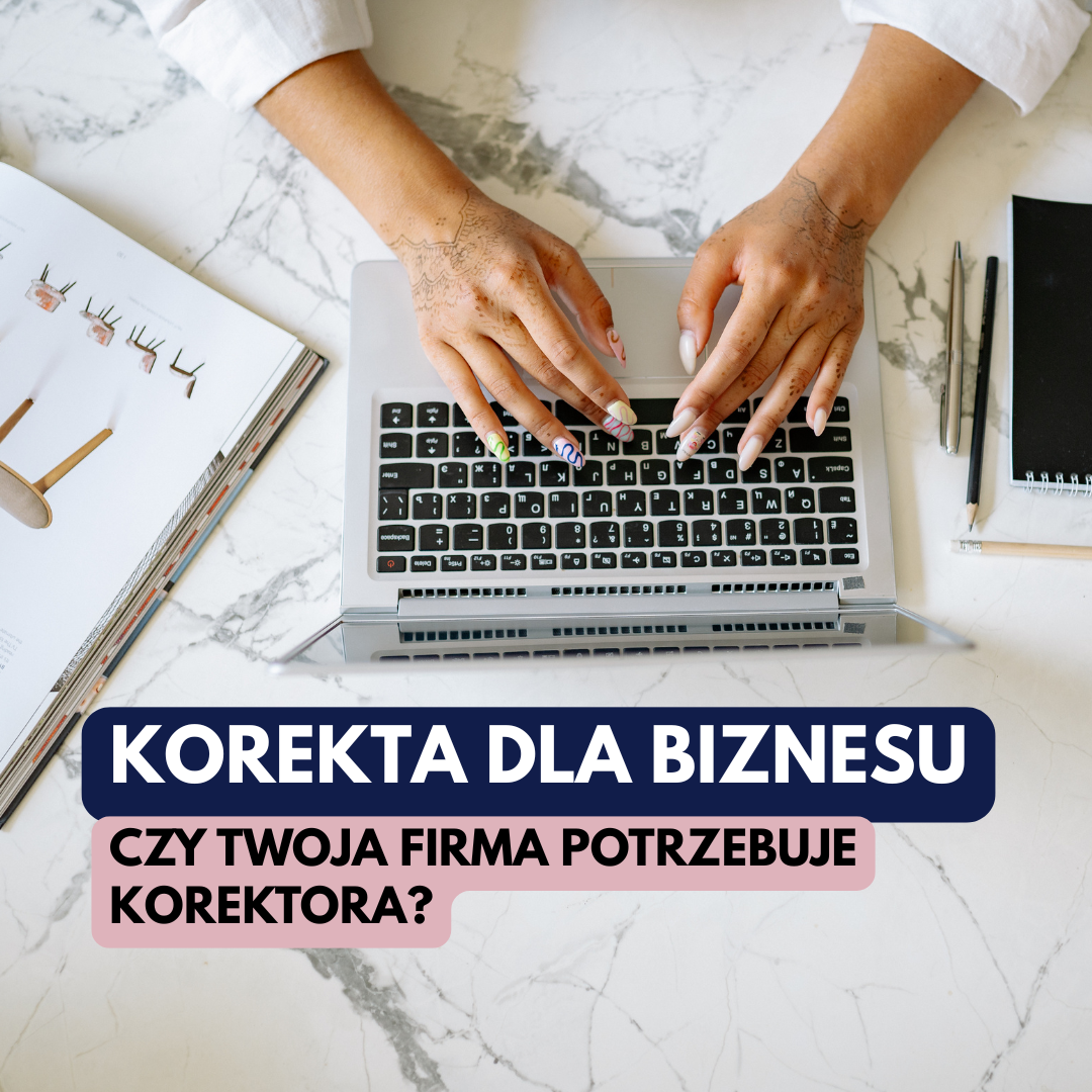 Korekta dla biznesu – czy twoja firma potrzebuje korektora?
