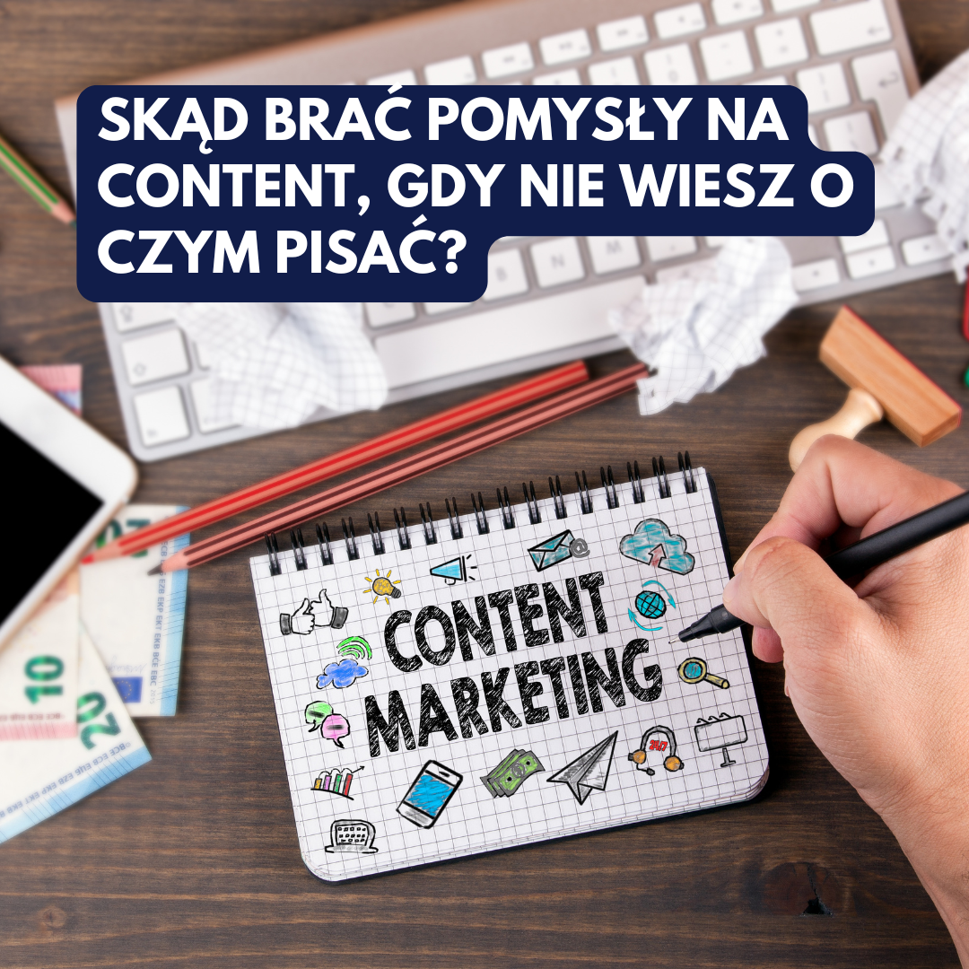 Skąd brać pomysły na content, gdy nie wiesz o czym pisać?